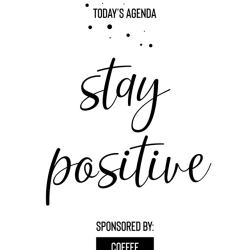Parole motivazionali - Today's agenda stay positive